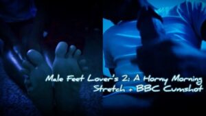 Watch – Male Feet Lover’s: A Horny Morning Stretch + BBC Cumshot