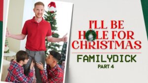 Watch – I’ll be Hole for Christmas Pt. 4 Featuring Dakota Lovell, Brody Kayman, Jaycob Eloisee – FamilyDick